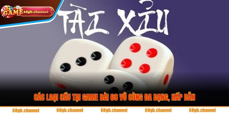 Các loại cầu tại Game bài 68 vô cùng đa dạng, hấp dẫn