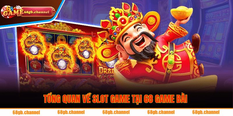 Tổng quan về slot game tại 68 game bài